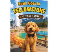Kevin Goes to Yellowstone: A Kevin Adventure (Kevin's Big Adventures)