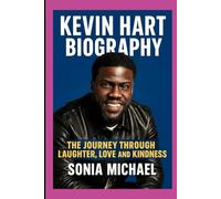 KEVIN HART BIOGRAPHY: THE JOURNEY THROUGH LAUGHTER, LOVE AND KINDNESS
