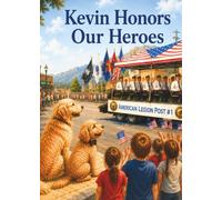 Kevin Honors Our Heroes: A heartwarming story about gratitude, courage, and honoring those who served. (Kevin's Big Adventures)
