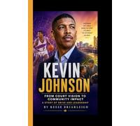 KEVIN JOHNSON: From Court Vision to Community Impact - A Story of Drive and Leadership