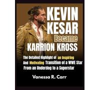 Kevin Kesar Became Karrion Kross: The Detailed Highlight of an Inspiring and Motivating Transition of a WWE Star From an Underdog to a Superstar