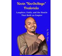 Kevin "KevOnStage" Fredericks: Laughter, Faith, and the Hustle That Built an Empire