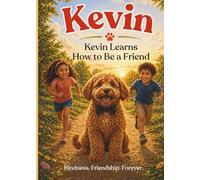 Kevin Learns How To Be A Friend: A Story About Kindness and Friendship (Kevin's Big Adventures)