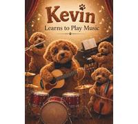 Kevin Learns to Play Music: A Fun Story About Trying New Instruments and Finding Joy in Music (Kevin's Big Adventures)