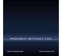 Kevin MacKenzie & Steve Hamilton - Midnight Without You [Import]