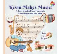 Kevin Makes Music!: A Fun Musical Instruments Coloring Book for Kids (Color and Learn)