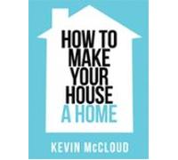 Kevin Mcclouds How To Make Your House A Home (ebook)