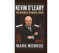 KEVIN O’LEARY: THE BUSINESS OF BRUTAL TRUTH