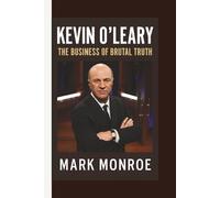 KEVIN O’LEARY: THE BUSINESS OF BRUTAL TRUTH