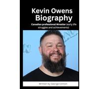 Kevin Owens Biography: Canadian professional Wrestler (Biography of popular and famous wrestlers in WWE)