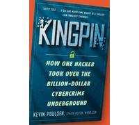 Kingpin: How One Hacker Took Over the Billion-Dollar Cybercrime Underground