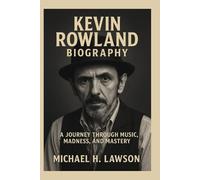 Kevin Rowland Biography: A Journey Through Music, Madness, and Mastery