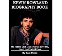 Kevin Rowland Biography Book: My Father Said Music Would Save Me, But I Had To Fall First
