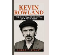 KEVIN ROWLAND BIOGRAPHY: The Rise, Fall, and Revival of a Music Icon
