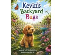 Kevin’s Backyard Bugs: A Story About Curiosity, Kindness, and Discovering Tiny Wonders (Kevin's Big Adventures)
