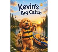 Kevin’s Big Catch: A fishing adventure about patience, practice, and never giving up (Kevin's Big Adventures)