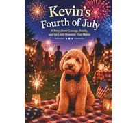Kevin’s Fourth of July: A Story About Courage, Family, and the Little Moments That Matter (Kevin's Big Adventures)
