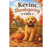 Kevin’s Thanksgiving Visit: A Story of Gratitude, Family, and Thanksgiving Traditions (Kevin's Big Adventures)
