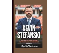 KEVIN STEFANSKI: The Rise of an NFL Leader and His Journey from Philadelphia Roots to Browns Greatness - A Biography