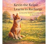 Kevin the Kelpie Learns to Recharge (Oscar the Mindful Crocodile Series)