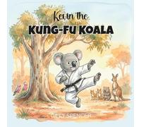 Kevin the Kung-Fu Koala: A Lyrical Bedtime Adventure with Australian Animals (Little Children's Books)