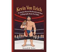 KEVIN VON ERICH: The Barefoot Warrior Who Wrestled with Heart (A Biography Book For Kids)