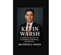 Kevin Warsh: A Complete History of Leadership, Economics, and Service