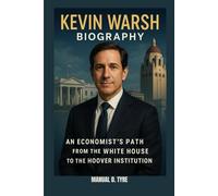 KEVIN WARSH BIOGRAPHY : AN ECONOMIST’S PATH FROM THE WHITE HOUSE TO THE HOOVER INSTITUTION: THE UNSCRIPTED ARCHITECT OF ECONOMIC SURVIVAL
