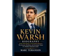 KEVIN WARSH BIOGRAPHY: From Wall Street to the Federal Reserve- The Journey, Decisions, and Economic Vision of a Modern Financial Leader