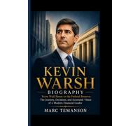 KEVIN WARSH BIOGRAPHY: From Wall Street to the Federal Reserve- The Journey, Decisions, and Economic Vision of a Modern Financial Leader