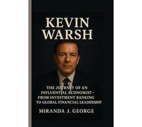 Kevin Warsh: The Journey of an Influential Economist - From Investment Banking to Global Financial Leadership