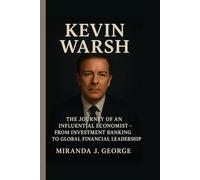 Kevin Warsh: The Journey of an Influential Economist - From Investment Banking to Global Financial Leadership