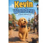 Kevin Wonders: A Kevin Adventure (Kevin's Big Adventures)