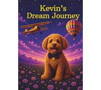 Kevin's Dream Journey: A Story About Imagination, Dreams, and Possibility (Kevin's Big Adventures)