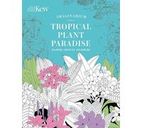Kew Imaginarium: Tropical Plant Paradise: Calming Creative Colouring (Royal Botanic Gardens, Kew)