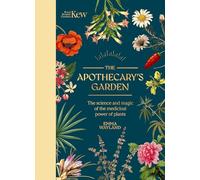 Kew: The Apothecary's Garden: The science and mythology of medicinal plants (Royal Botanic Gardens, Kew)