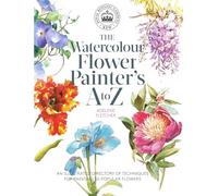 Kew: The Watercolour Flower Painter's A to Z: An Illustrated Directory of Techniques for Painting 50 Popular Flowers
