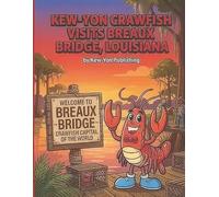 Kew-Yon Crawfish Visits Breaux Bridge, Louisiana: Exploring the Heart of Cajun Country-Food, Festivals, and Fun in Breaux Bridge! (Kew-Yon Crawfish visits Louisiana)