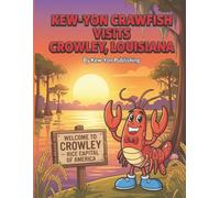 Kew-Yon Crawfish Visits Crowley, Louisiana: A Louisiana Coloring Adventure in the Rice Capital of America