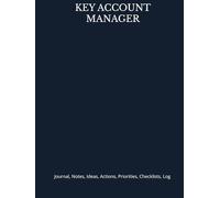 KEY ACCOUNT MANAGER: Journal, Notes, Ideas, Actions, Priorities, Checklists, Log | Tool for Daily Goal Setting Tracker Planner | Time Management | ... Journal Office Book Gifts for Meetings