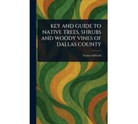Key and Guide to Native Trees, Shrubs and Woody Vines of Dallas County