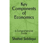 Key Components of Economics: A Comprehensive Guide (Digital Economics of Artificial Intelligence (Series))
