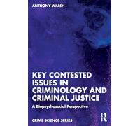 Key Contested Issues in Criminology and Criminal Justice: A Biopsychosocial Perspective (Crime Science Series)