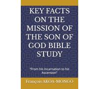 KEY FACTS ON THE MISSION OF THE SON OF GOD BIBLE STUDY: “From his Incarnation to his Ascension”