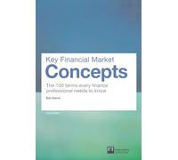 Key Financial Market Concepts: The 100 terms every finance professional needs to know (2nd Edition) (Financial Times Series)