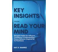 Key Insights from Read Your Mind: Mentalist Habits for Influence, Confidence & Understanding Human Behavior (Inspired by Oz Pearlman)