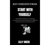 Key Insights from Start With Yourself: The Mindset Mastery for Achieving, Growth,Personal and Professional Fulfillment Lessons Learned from Emma Grede