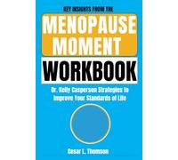 Key Insights From The Menopause Moment Workbook: Dr. Kelly Casperson Strategies to Improve Your Standards of Life