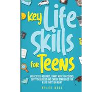 Key Life Skills for Teens: Unlock Self-Reliance, Smart Money Decisions, Savvy Schedules and Career Strategies for a Life That's On Point