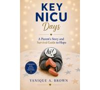Key NICU Days: A Parent’s Story and Survival Guide to Hope
